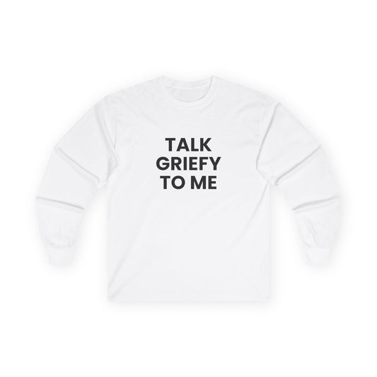 Talk Griefy to Me // Unisex Ultra Cotton Long Sleeve Tee
