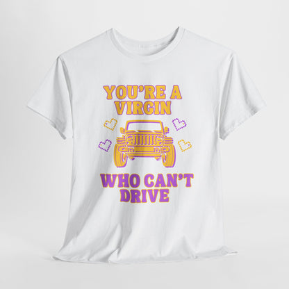 You're a Virgin Who Can't Drive // Unisex Heavy Cotton Tee