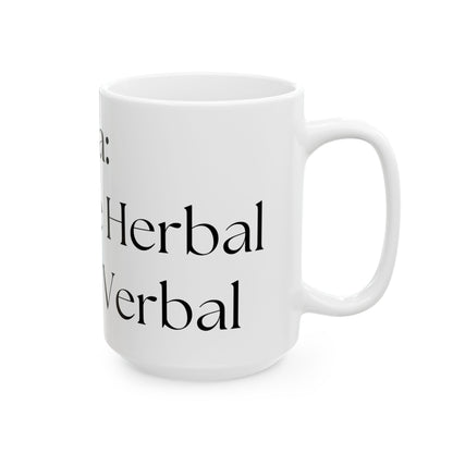 Steep The Herbal, Spill The Verbal // Ceramic Mug, (11oz, 15oz)
