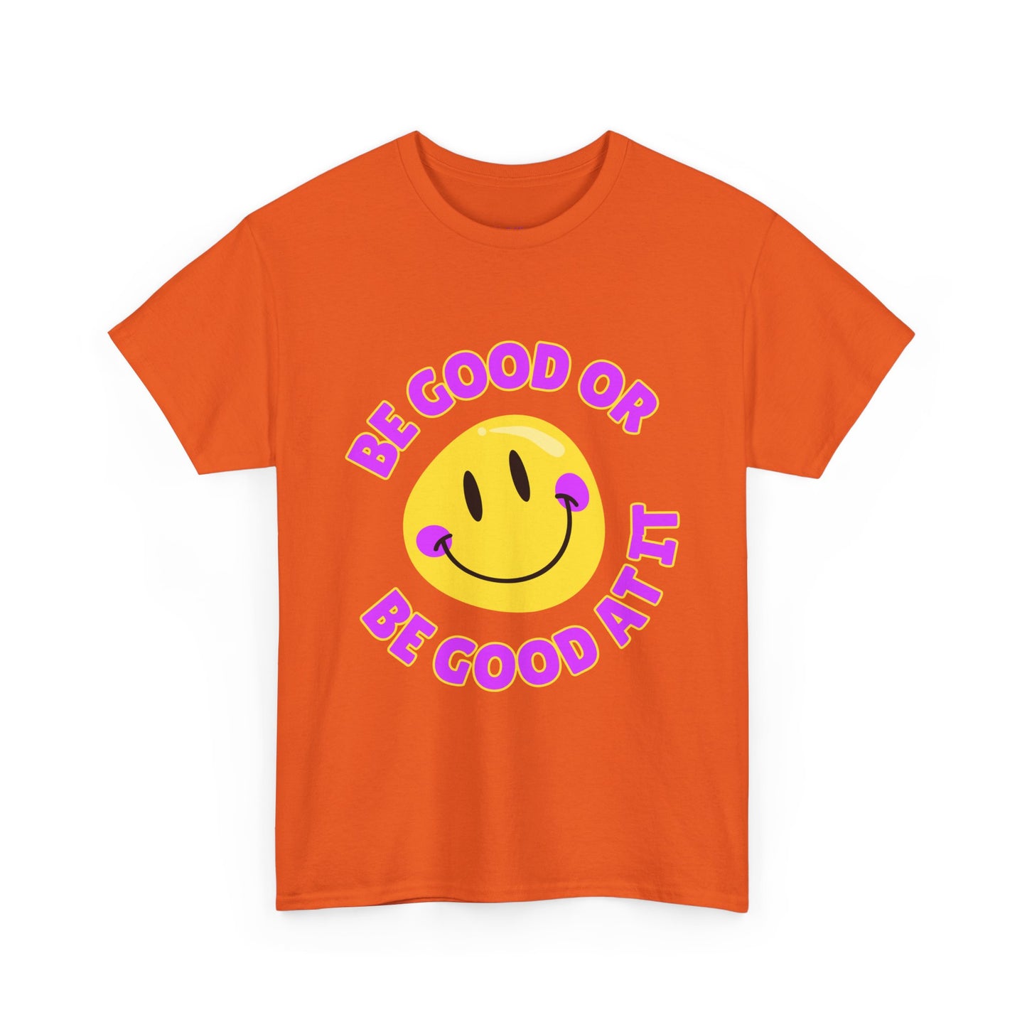 Be Good or Be Good at It // Unisex Heavy Cotton Tee - Vibes Shirt
