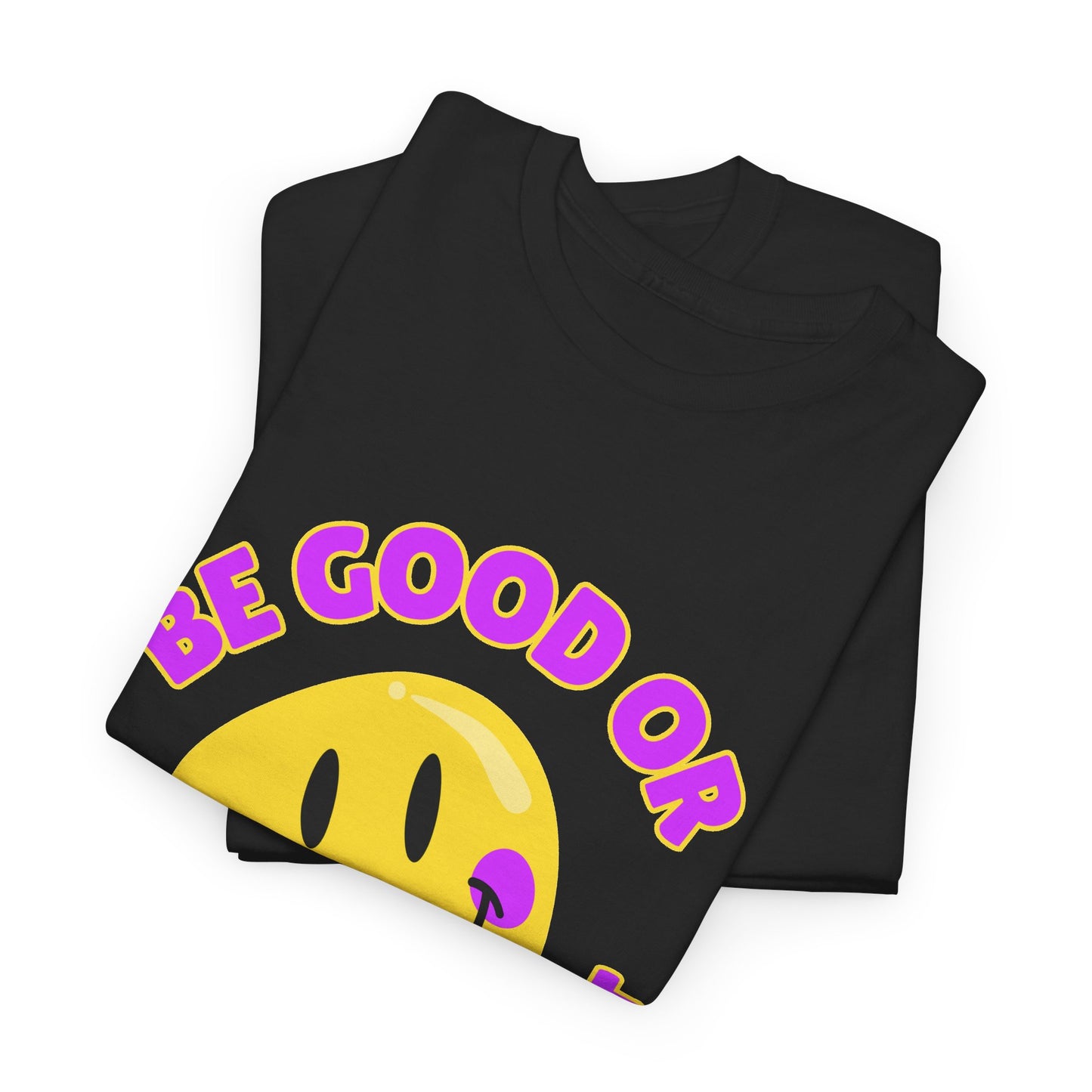 Be Good or Be Good at It // Unisex Heavy Cotton Tee - Vibes Shirt