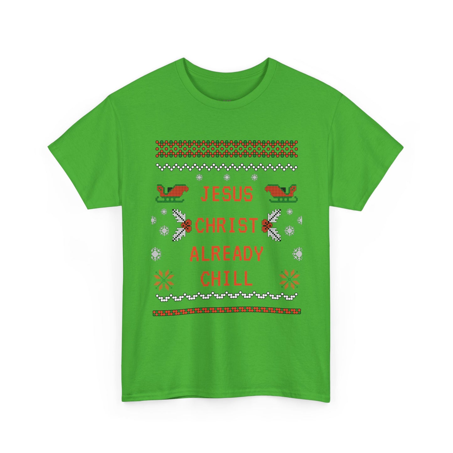 Funny Christmas Tee: "Jesus Christ Already Chill" Unisex Heavy Cotton Shirt