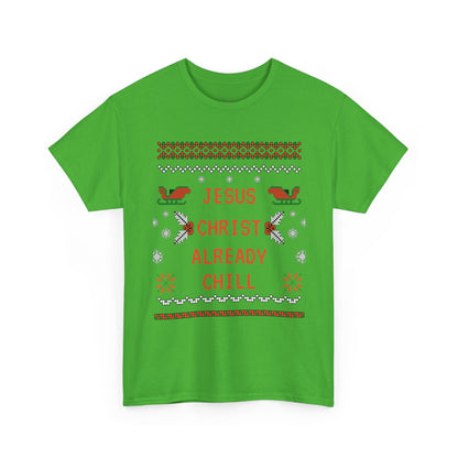 Funny Christmas Tee: "Jesus Christ Already Chill" Unisex Heavy Cotton Shirt