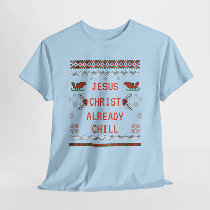 Funny Christmas Tee: "Jesus Christ Already Chill" Unisex Heavy Cotton Shirt