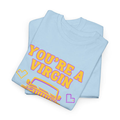 You're a Virgin Who Can't Drive // Unisex Heavy Cotton Tee
