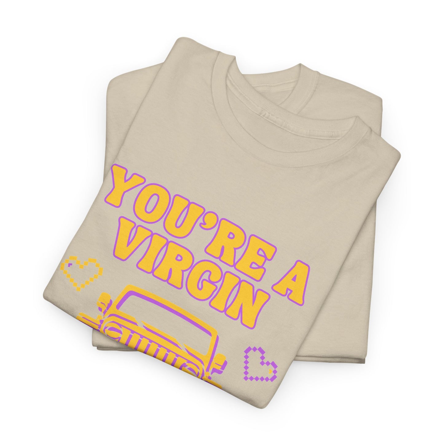 You're a Virgin Who Can't Drive // Unisex Heavy Cotton Tee