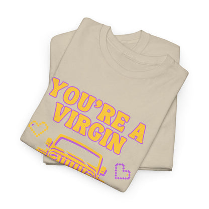 You're a Virgin Who Can't Drive // Unisex Heavy Cotton Tee