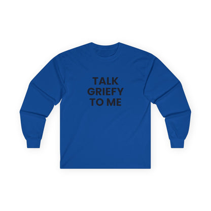 Talk Griefy to Me // Unisex Ultra Cotton Long Sleeve Tee