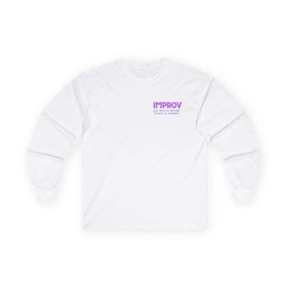 Improv, "Yes, And" Double-sided // Enthusiast Long Sleeve Tee