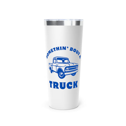 Somethin' Bout A Truck // Copper Vacuum Insulated Tumbler, 22oz - Blue Text