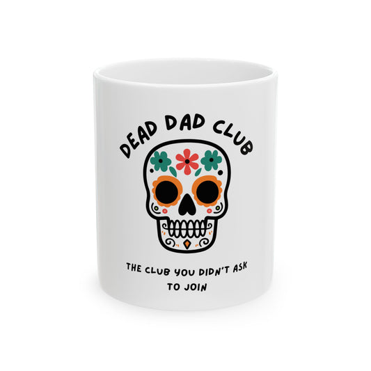 The Club You Didn't Ask to Join - Dead Dad // Ceramic Mug, (11oz, 15oz)