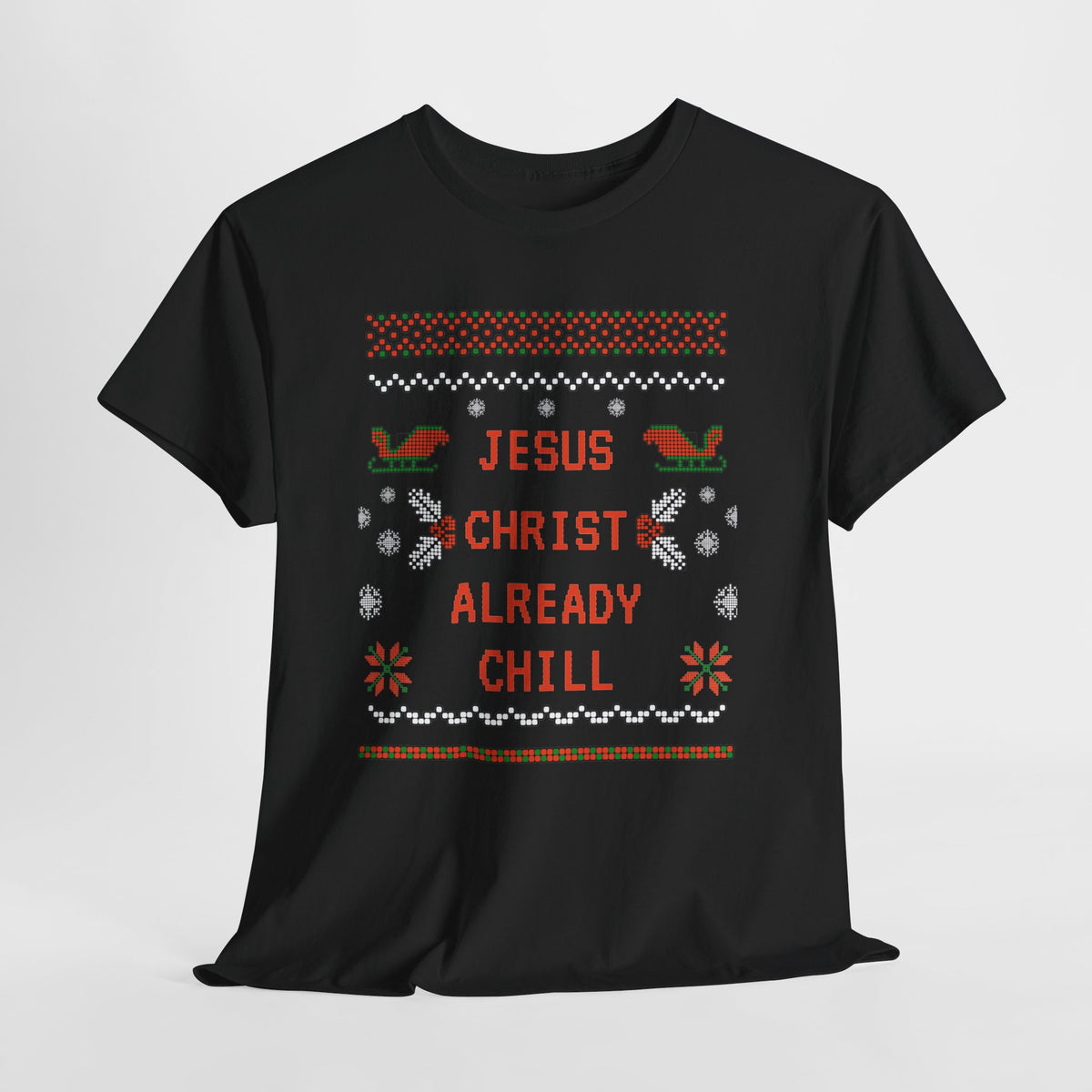 Funny Christmas Tee: "Jesus Christ Already Chill" Unisex Heavy Cotton Shirt