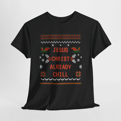 Funny Christmas Tee: "Jesus Christ Already Chill" Unisex Heavy Cotton Shirt