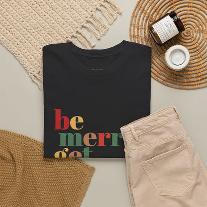 Be Merry Get Drunk Unisex Cotton Tee