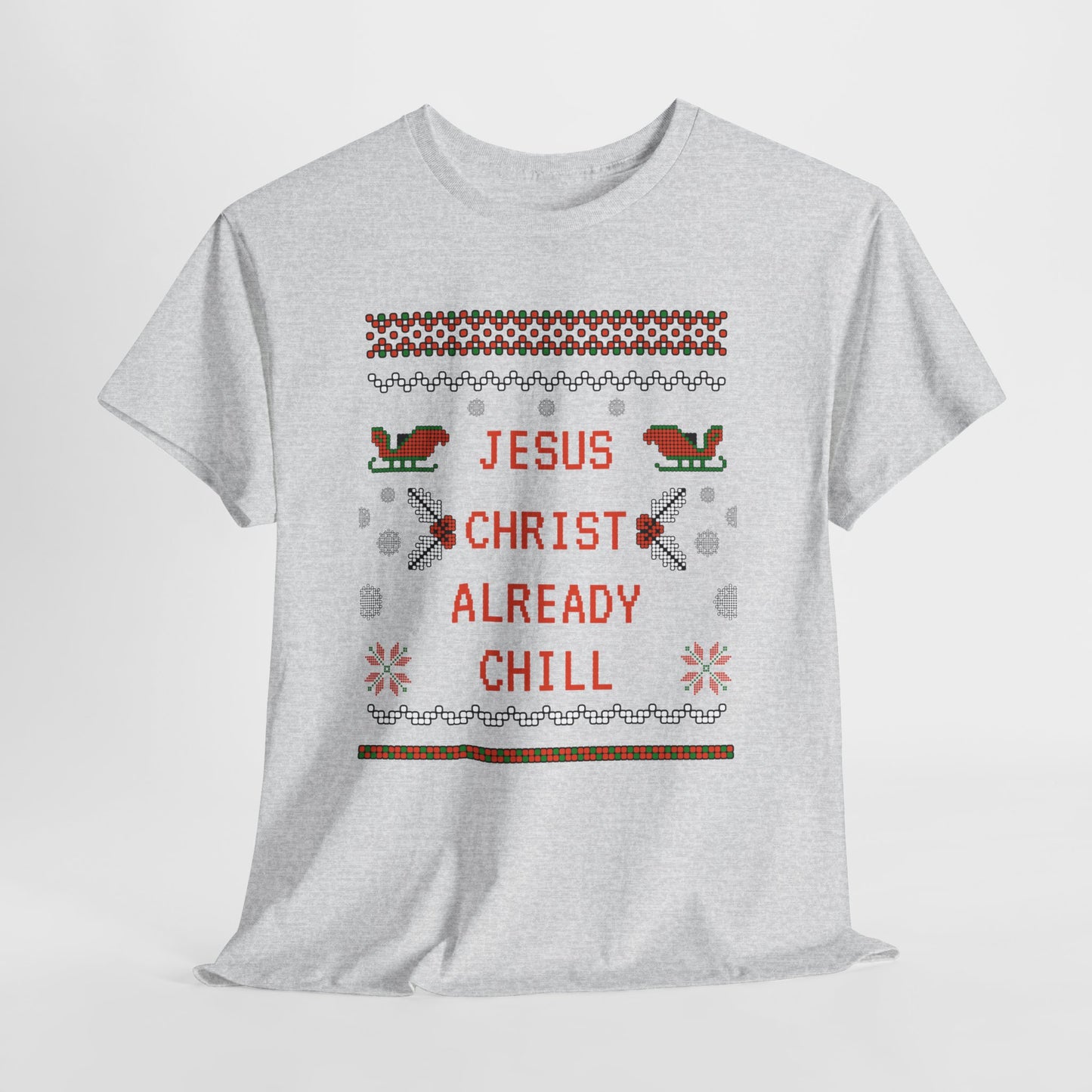 Funny Christmas Tee: "Jesus Christ Already Chill" Unisex Heavy Cotton Shirt