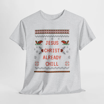 Funny Christmas Tee: "Jesus Christ Already Chill" Unisex Heavy Cotton Shirt