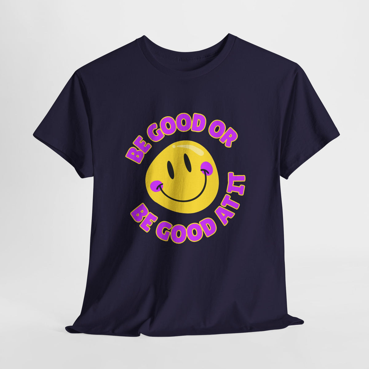 Be Good or Be Good at It // Unisex Heavy Cotton Tee - Vibes Shirt