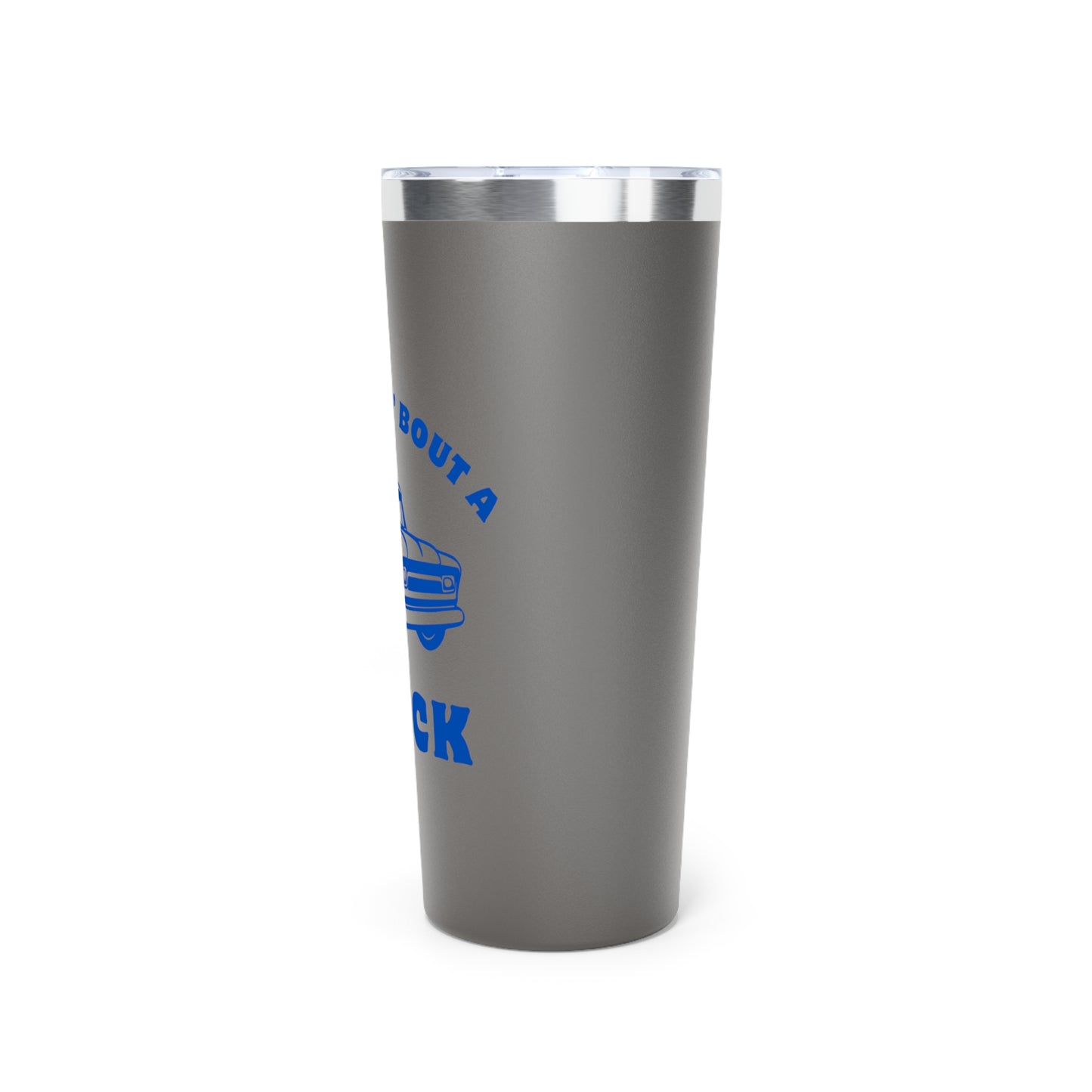 Somethin' Bout A Truck // Copper Vacuum Insulated Tumbler, 22oz - Blue Text