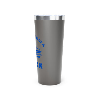 Somethin' Bout A Truck // Copper Vacuum Insulated Tumbler, 22oz - Blue Text