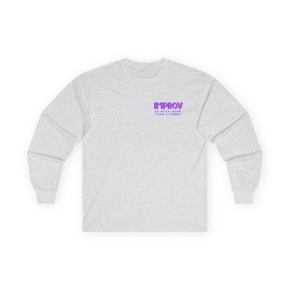 Improv, "Yes, And" Double-sided // Enthusiast Long Sleeve Tee