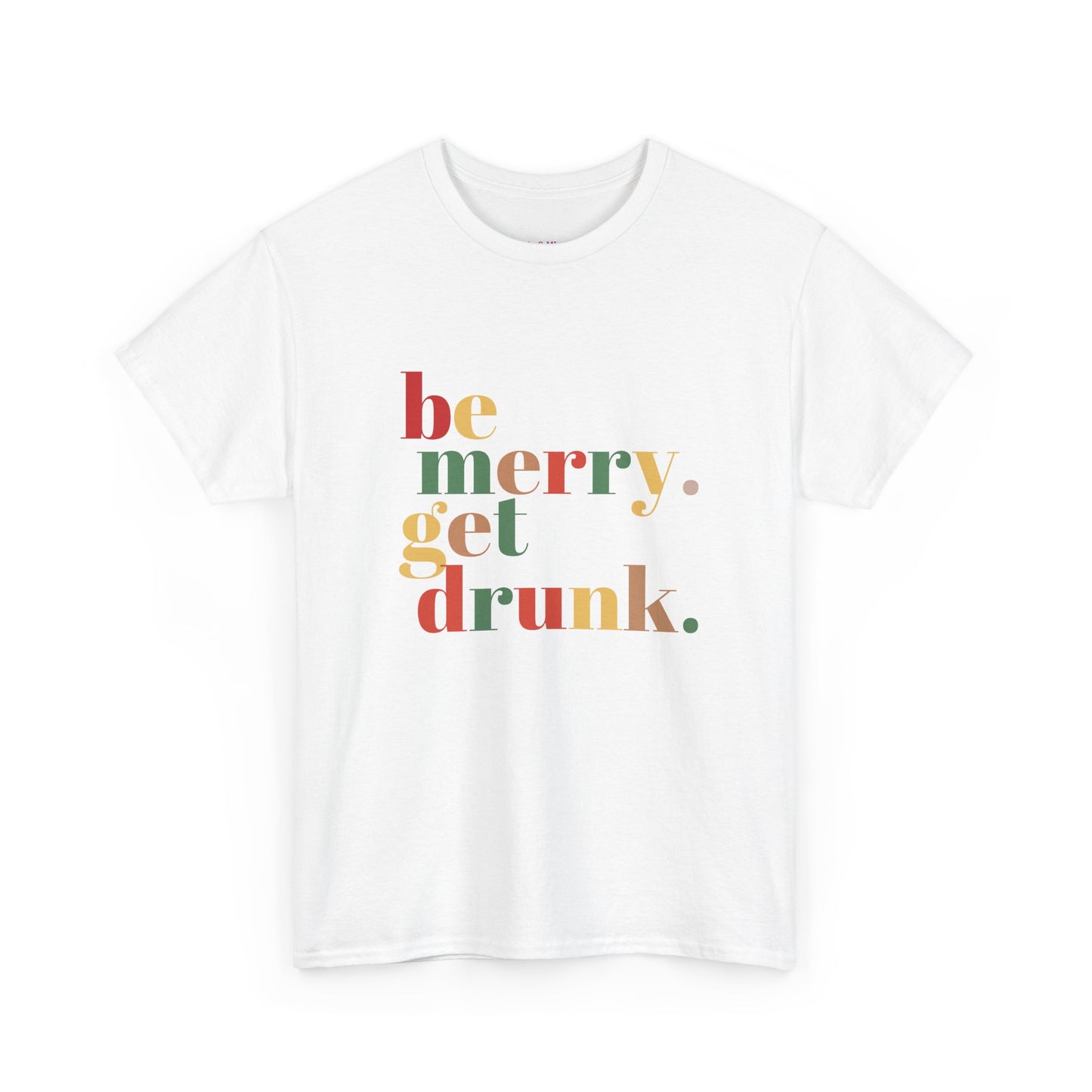 Be Merry Get Drunk Unisex Cotton Tee