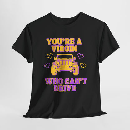You're a Virgin Who Can't Drive // Unisex Heavy Cotton Tee