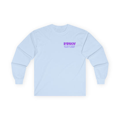 Improv, "Yes, And" Double-sided // Enthusiast Long Sleeve Tee