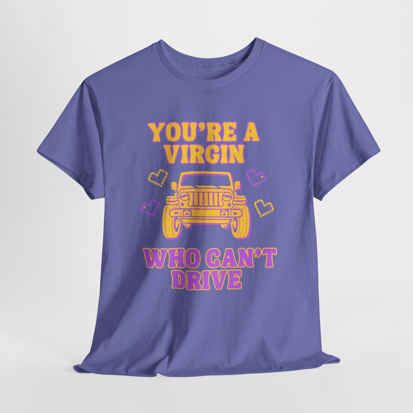 You're a Virgin Who Can't Drive // Unisex Heavy Cotton Tee