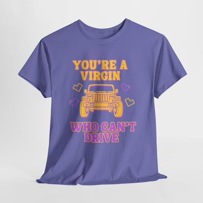You're a Virgin Who Can't Drive // Unisex Heavy Cotton Tee