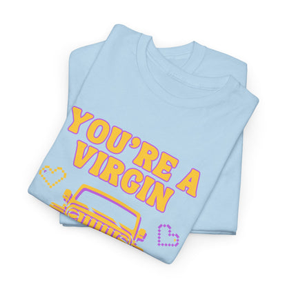 You're a Virgin Who Can't Drive // Unisex Heavy Cotton Tee