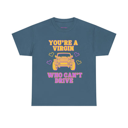 You're a Virgin Who Can't Drive // Unisex Heavy Cotton Tee