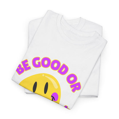 Be Good or Be Good at It // Unisex Heavy Cotton Tee - Vibes Shirt