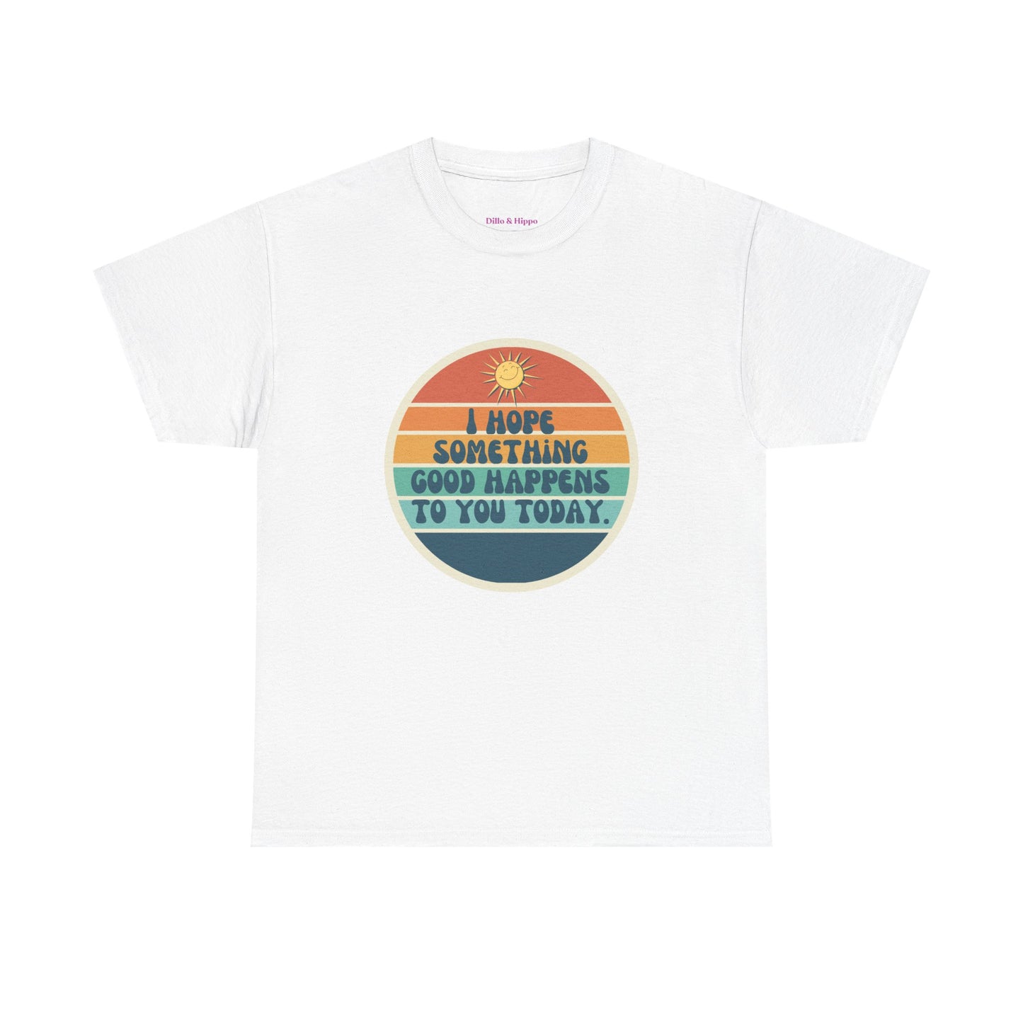I Hope Something Good Happens to You Today. // Short Sleeve Tee