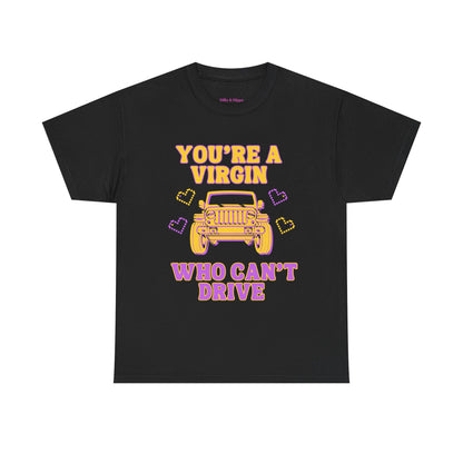 You're a Virgin Who Can't Drive // Unisex Heavy Cotton Tee