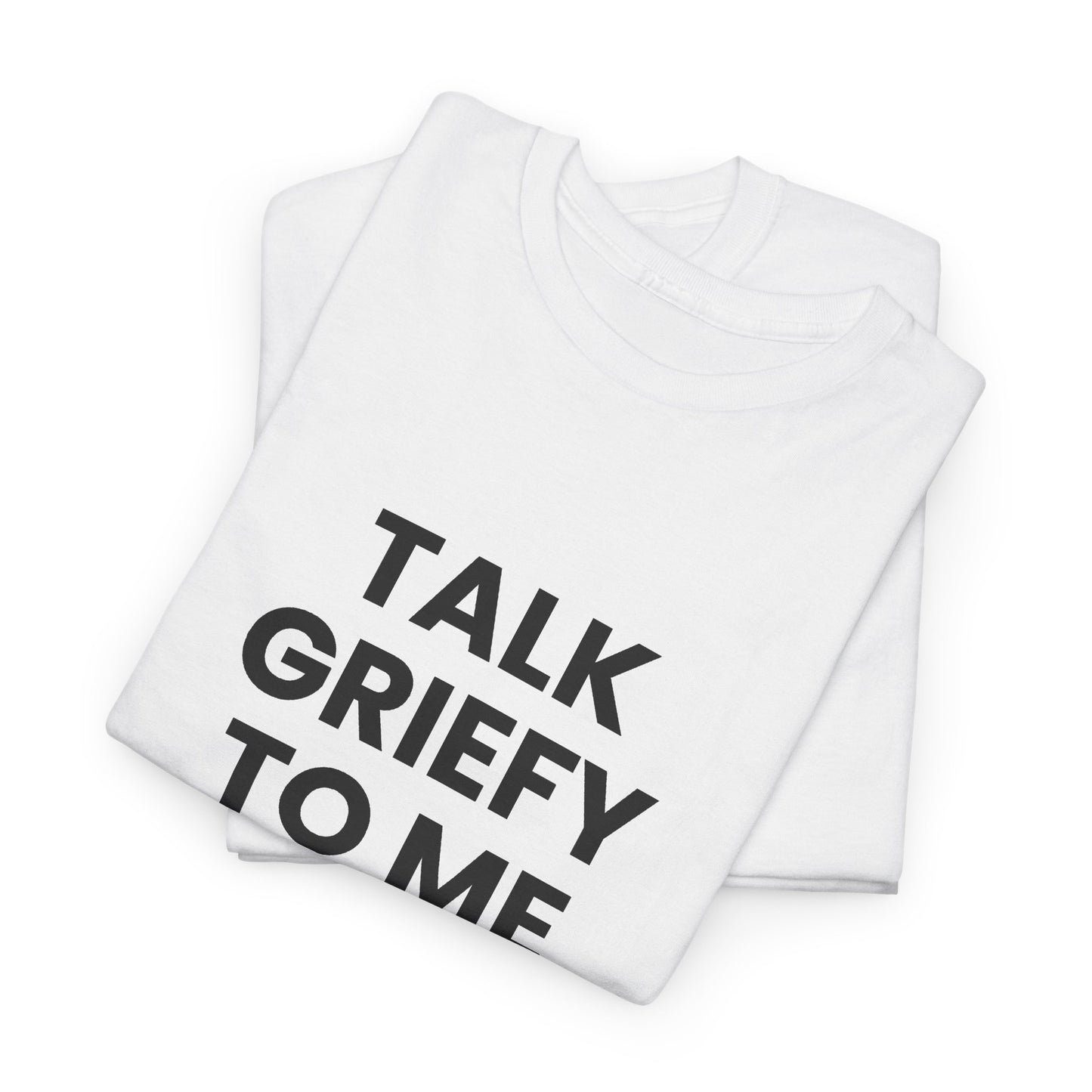 Talk Griefy to Me // Short Sleeve Tee