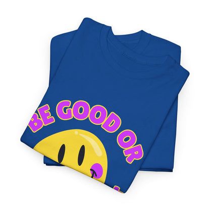 Be Good or Be Good at It // Unisex Heavy Cotton Tee - Vibes Shirt