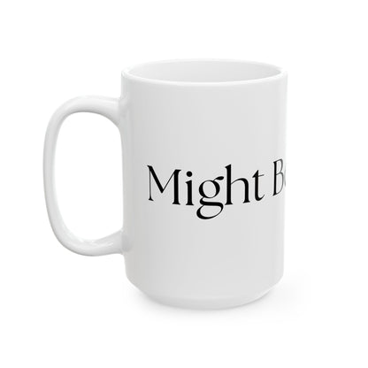 Might Be Whiskey // Ceramic Mug, (11oz, 15oz)