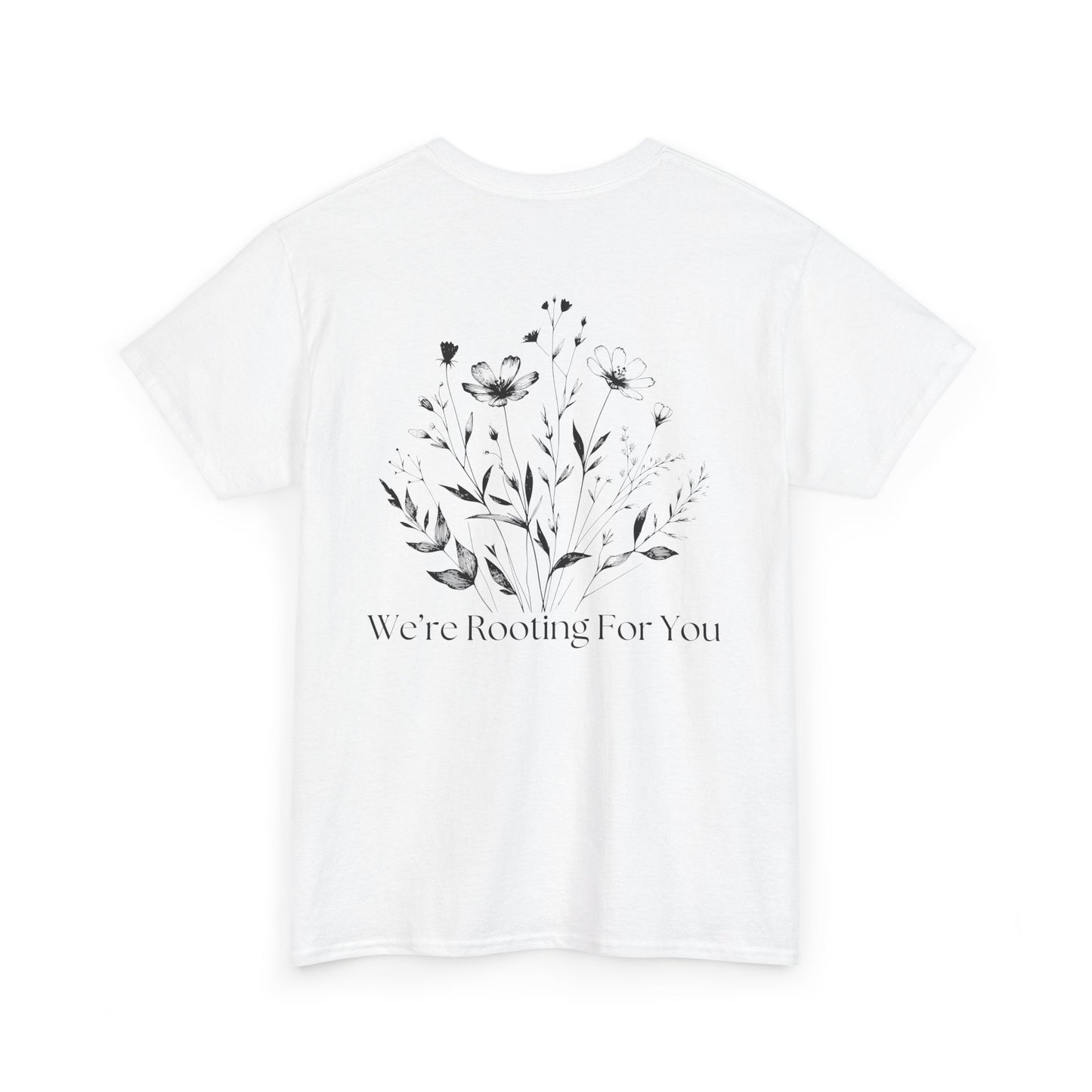 We're Rooting For You - Flowers // Unisex Heavy Cotton Tee - Perfect for Everyday Comfort