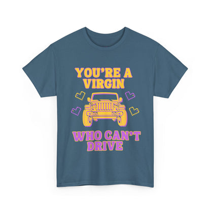 You're a Virgin Who Can't Drive // Unisex Heavy Cotton Tee