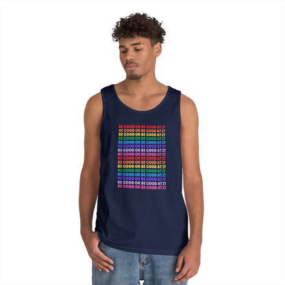 Be Good Or Be Good At It // Unisex Heavy Cotton Tank Top