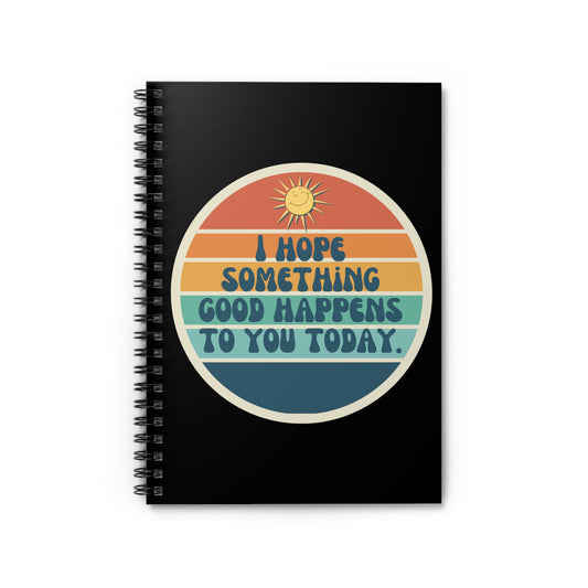 I hope something good happens to you today // Spiral Notebook - Ruled Line