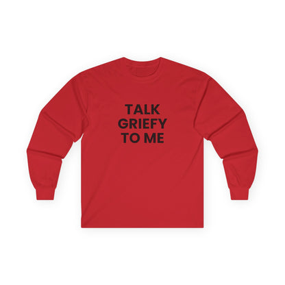 Talk Griefy to Me // Unisex Ultra Cotton Long Sleeve Tee