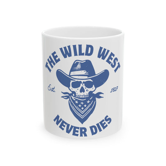 The Wild West Never Dies // Ceramic Mug, (11oz, 15oz)