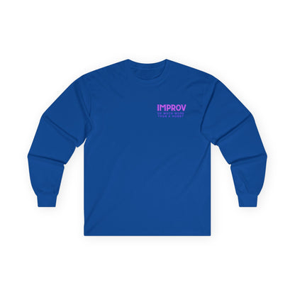 Improv, "Yes, And" Double-sided // Enthusiast Long Sleeve Tee