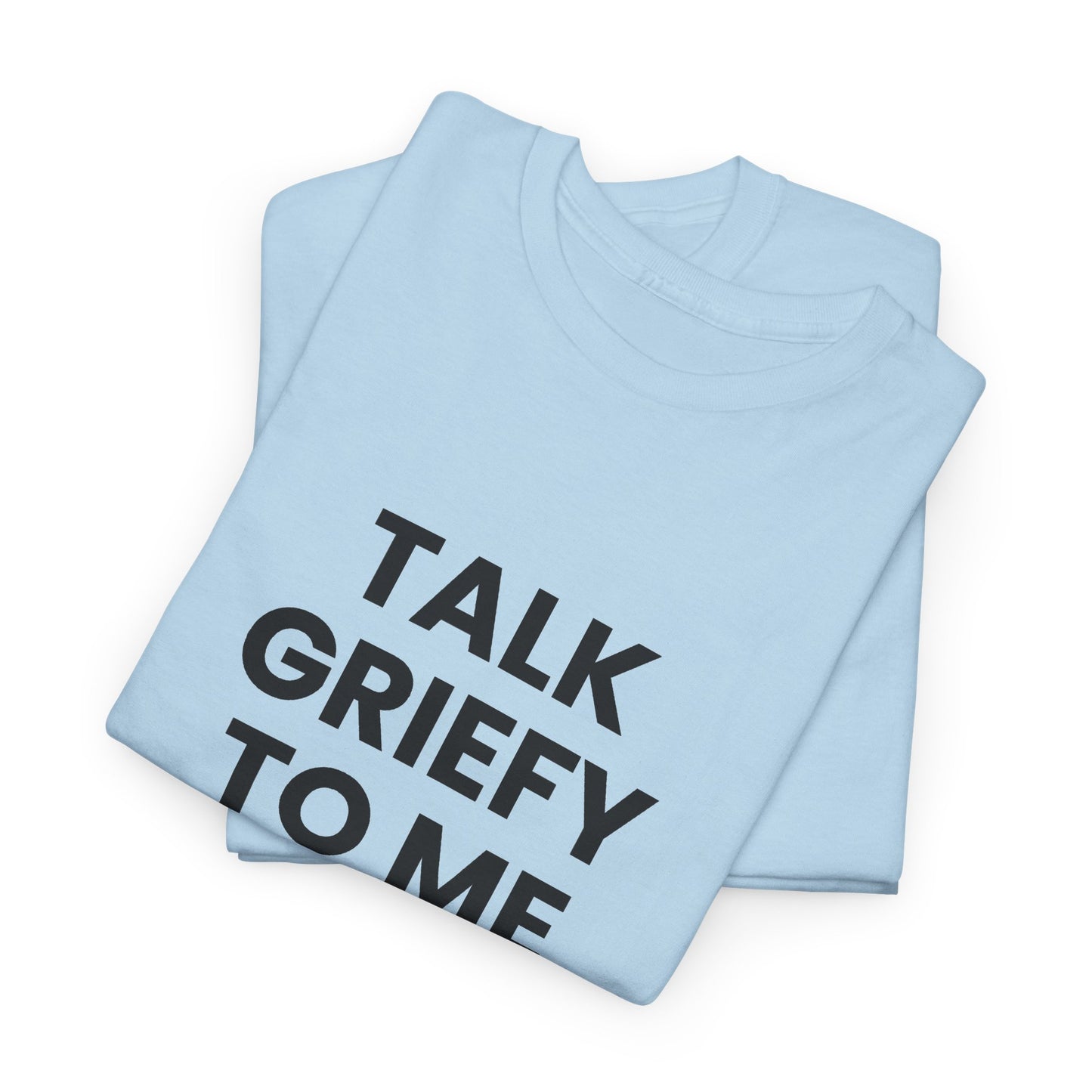 Talk Griefy to Me // Short Sleeve Tee