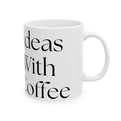 Good Ideas Start With Great Coffee // Ceramic Mug, (11oz, 15oz)