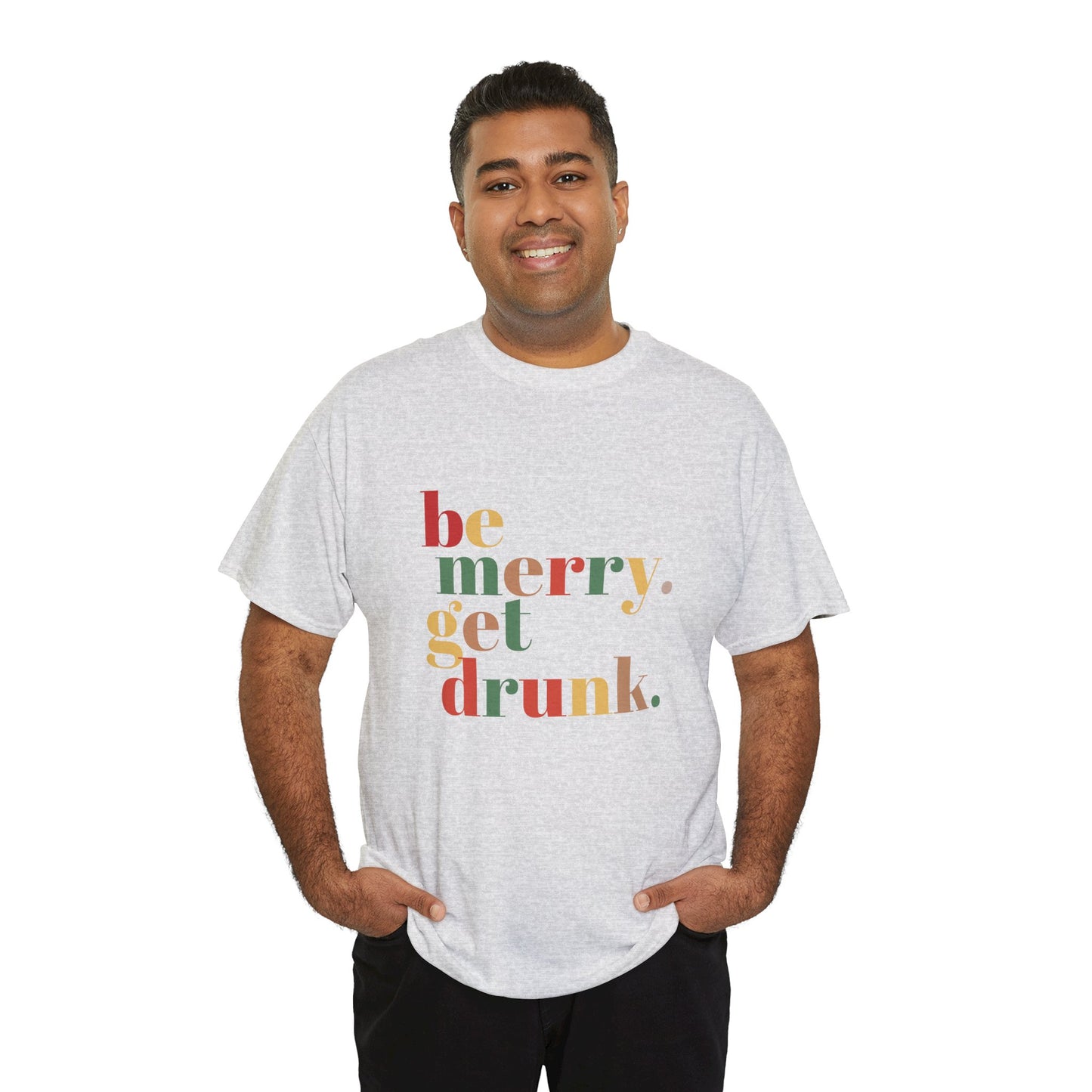 Be Merry Get Drunk Unisex Cotton Tee