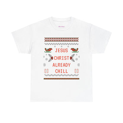 Funny Christmas Tee: "Jesus Christ Already Chill" Unisex Heavy Cotton Shirt