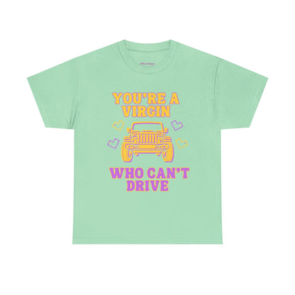 You're a Virgin Who Can't Drive // Unisex Heavy Cotton Tee