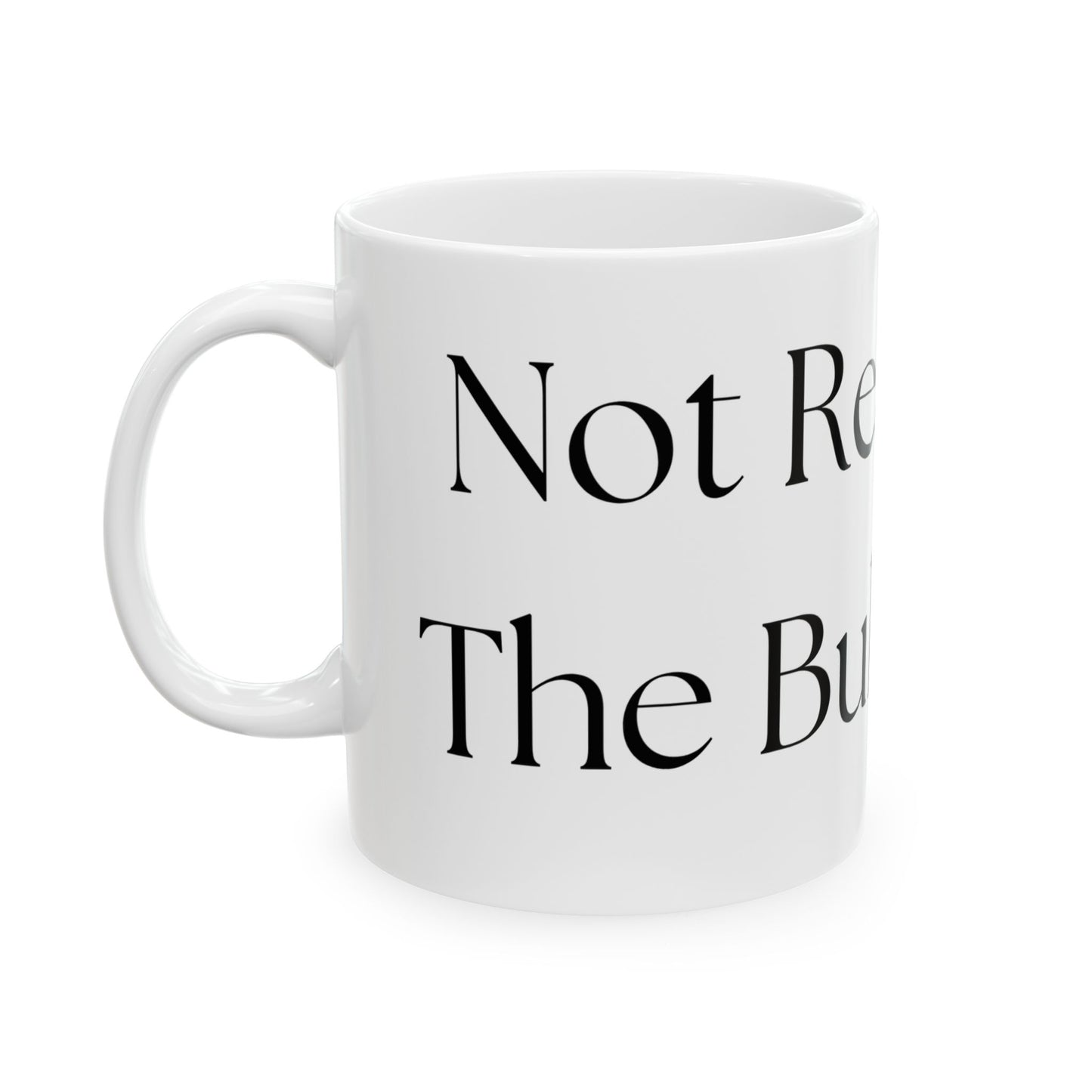Not Ready For The Bullshit Yet // Ceramic Mug, (11oz, 15oz)